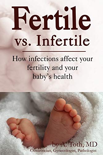 Stock image for Fertile Vs. Infertile: How Infections Affect Your Fertility And Your Baby's Health for sale by HPB Inc.