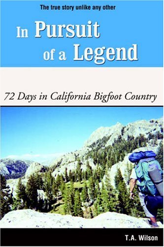 Stock image for In Pursuit of a Legend: 72 Days in California Bigfoot Country for sale by Half Price Books Inc.
