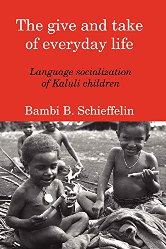 Stock image for The Give And Take of Everyday Life: Language Socialization of Kaluli Children for sale by Wonder Book
