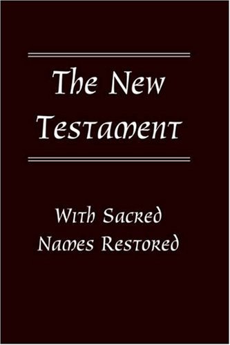 The New Testament With Sacred Names Restored.