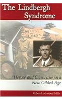 Stock image for The Lindbergh Syndrome: Heroes and Celebrities in a New Gilded Age for sale by Ergodebooks