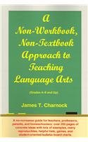 Stock image for A Non-Workbook, Non-Textbook Approach to Teaching Language Arts: Grades 4 Through 8 and Up for sale by Wonder Book