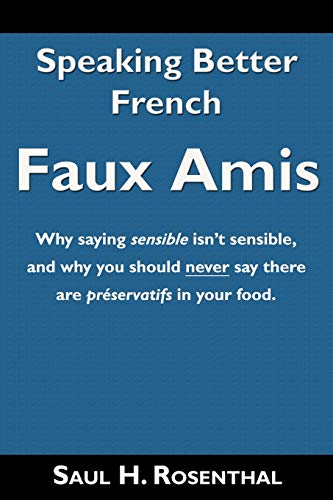 Stock image for Speaking Better French : Why saying sensible isn't sensible, and why you should NEVER say there are prservatifs in your food: Faux Amis for sale by Better World Books