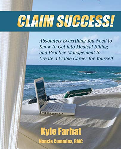 Beispielbild fr Claim Success! Absolutely Everything You Need to Know to Start a Successful Medical Billing Business and Create a Viable Career for Yourself zum Verkauf von BooksRun