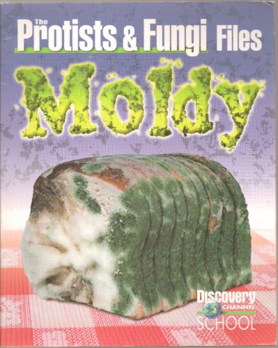 Stock image for The Protists & Fungi Files: Moldy (Discovery Channel School Science Collections) for sale by Wonder Book