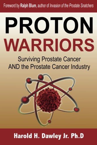 Beispielbild fr Proton Warriors: Surviving Prostate Cancer AND the Prostate Cancer Industry: Volume 1 zum Verkauf von WorldofBooks