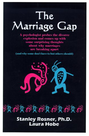 The Marriage Gap: A Psychologist Probes the Divorce Explosion and Comes Up With Some Surprising Thoughts About Why Marriages Are Breaking Apart (And Why Some Don't have (9781587410178) by Rosner, Stanley; Hobe, Laura