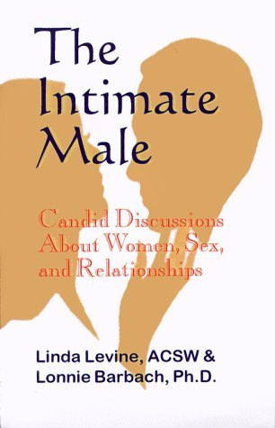 The Intimate Male: Candid Discussions About Women, Sex, and Relationships (9781587410390) by Levine, Linda; Barbach, Lonnie