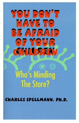 Beispielbild fr You Don't Have to Be Afraid of Your Children: Who's Minding the Store? zum Verkauf von ThriftBooks-Dallas