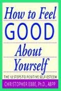 Beispielbild fr How to Feel Good About Yourself - the 12 Steps to Positive Self-Esteem zum Verkauf von Anybook.com