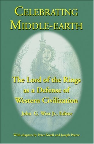 Celebrating Middle-Earth: The Lord of the Rings As a Defense of Western Civilization (9781587420139) by West, John G.