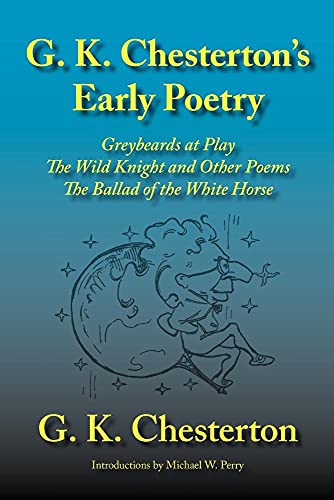 Beispielbild fr G. K. Chesterton's Early Poetry: Greybeards at Play, the Wild Knight and Other Poems, the Ballad of the White Horse zum Verkauf von WorldofBooks