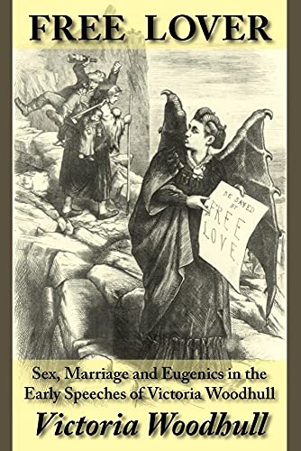 Beispielbild fr Free Lover: Sex, Marriage and Eugenics in the Early Speeches of Victoria Woodhull zum Verkauf von Books From California