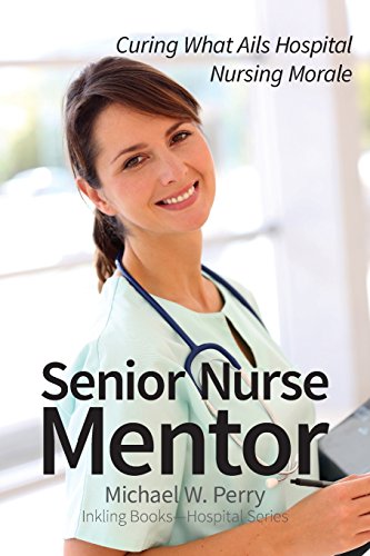 Imagen de archivo de Senior Nurse Mentor: Curing What Ails Hospital Nursing Morale a la venta por Lucky's Textbooks