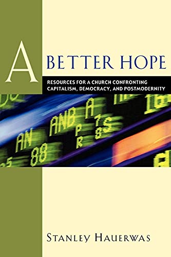 Imagen de archivo de Better Hope : Resources for a Church Confronting Capitalism, Democracy, and Postmodernity a la venta por Eighth Day Books, LLC