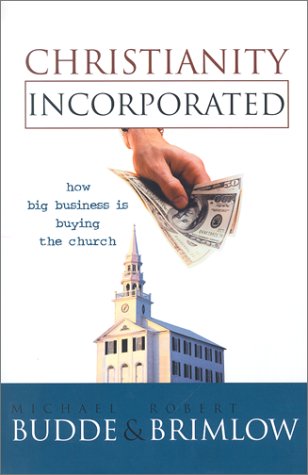 Beispielbild fr Christianity Incorporated : How Big Business Is Buying the Church zum Verkauf von Better World Books