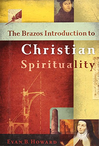 The Brazos Introduction to Christian Spirituality (9781587430381) by Evan B. Howard