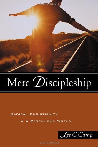 Imagen de archivo de Mere Discipleship: Radical Christianity in a Rebellious World a la venta por SecondSale