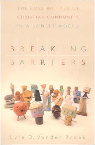 Beispielbild fr Breaking Barriers: The Possibilities of Christian Community in a Lonely World zum Verkauf von Wonder Book