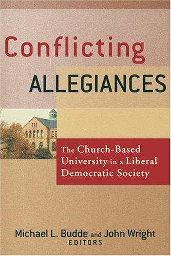 Stock image for Conflicting Allegiances : The Church-Based University in a Liberal Democratic Society for sale by Better World Books