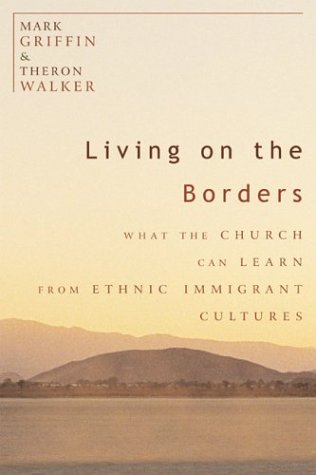 Imagen de archivo de Living on the Borders: What the Church Can Learn from Ethnic Immigrant Cultures a la venta por Half Price Books Inc.