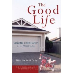 Beispielbild fr The Good Life: Genuine Christianity for the Middle Class (The Christian Practice of Everyday Life) zum Verkauf von Indiana Book Company