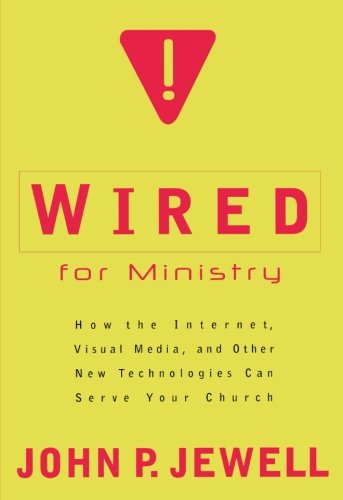 Beispielbild fr Wired for Ministry : How the Internet, Visual Media, and Other New Technologies Can Serve Your Church zum Verkauf von Better World Books