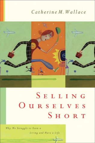 Imagen de archivo de Selling Ourselves Short : Why We Struggle to Earn a Living and Have a Life a la venta por Better World Books