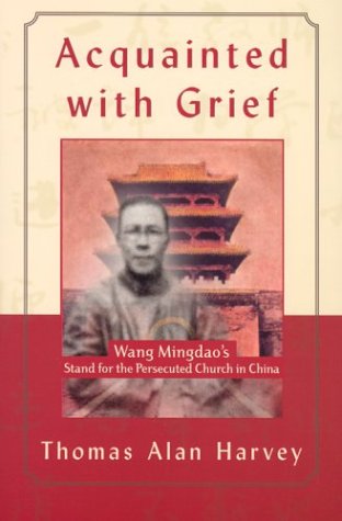 Beispielbild fr Acquainted With Grief: Wang Mingdao's Stand for the Persecuted Church in China zum Verkauf von Wonder Book