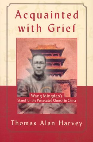 Imagen de archivo de Acquainted with Grief : Wang Mingdao's Stand for the Persecuted Church in China a la venta por Better World Books: West