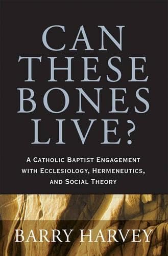 Immagine dell'editore per Can These Bones Live? A Catholic Baptist Engagement with Ecclesiology, Hermeneutics, and Social Theory venduto da Frenchboro Books