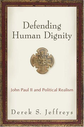 Stock image for Defending Human Dignity: John Paul II and Political Realism for sale by Front Cover Books