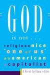 Beispielbild fr God Is Not: Religious, Nice, One of Us, an American, a Capitalist zum Verkauf von WorldofBooks