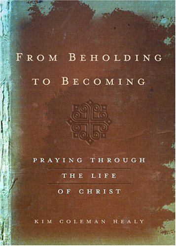 Stock image for From Beholding to Becoming: Praying Through the Life of Christ for sale by Front Cover Books