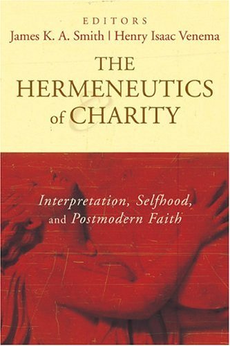 Stock image for The Hermeneutics of Charity : Interpretation, Selfhood, and Postmodern Faith for sale by Better World Books