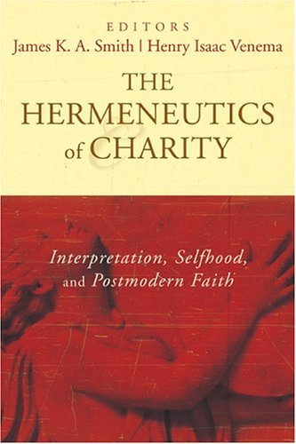 Stock image for The Hermeneutics of Charity: Interpretation, Selfhood, and Postmodern Faith for sale by ThriftBooks-Atlanta