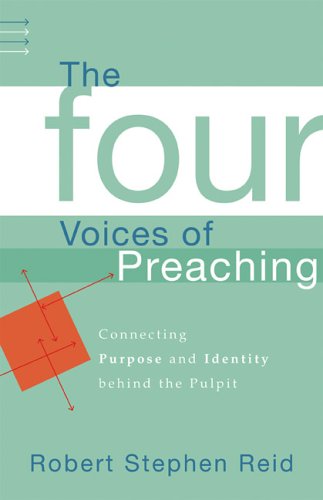 Stock image for Four Voices of Preaching, The: Connecting Purpose and Identity behind the Pulpit for sale by Books of the Smoky Mountains