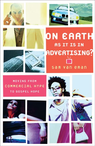 Stock image for On Earth As It Is In Advertising: Moving From Commercial Hype To Gospel Hope for sale by Pomfret Street Books