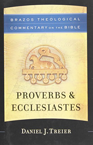 

Proverbs & Ecclesiastes. Brazos Theological Commentary on the Bible Series