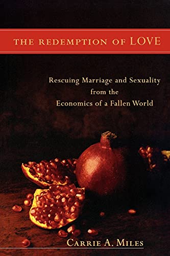 Beispielbild fr The Redemption of Love : Rescuing Marriage and Sexuality from the Economics of a Fallen World zum Verkauf von Better World Books