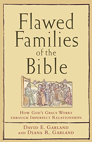 Beispielbild fr Flawed Families of the Bible : How God's Grace Works Through Imperfect Relationships zum Verkauf von Better World Books