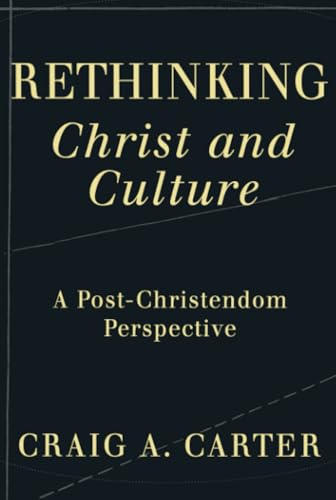 Imagen de archivo de Rethinking Christ and Culture: A Post-Christendom Perspective a la venta por Decluttr