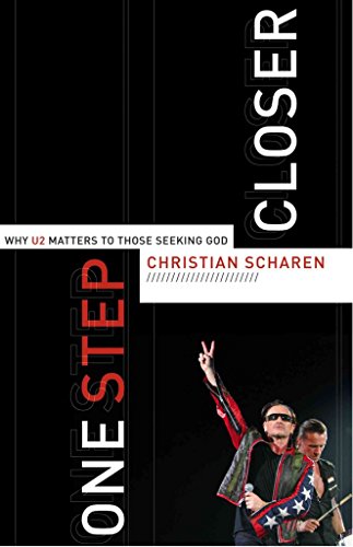 9781587431692: One Step Closer: Why U2 Matters to Those Seeking God