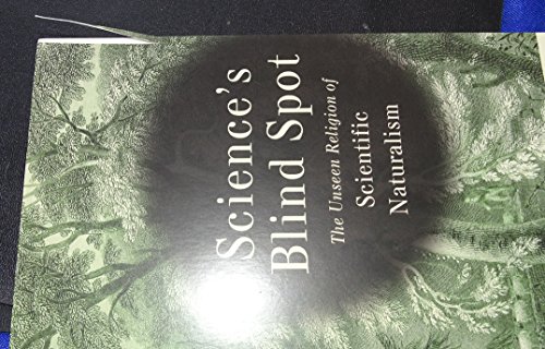 Stock image for Science's Blind Spot: The Unseen Religion of Scientific Naturalism for sale by ThriftBooks-Dallas