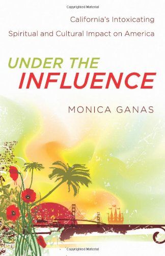 Beispielbild fr Under the Influence: Californias Intoxicating Spiritual and Cultural Impact on America zum Verkauf von Reuseabook