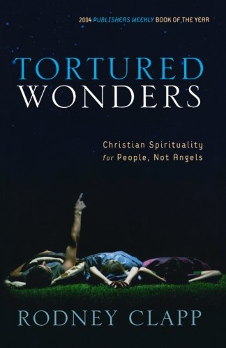 Beispielbild fr Tortured Wonders: Christian Spirituality for People, Not Angels zum Verkauf von Wonder Book