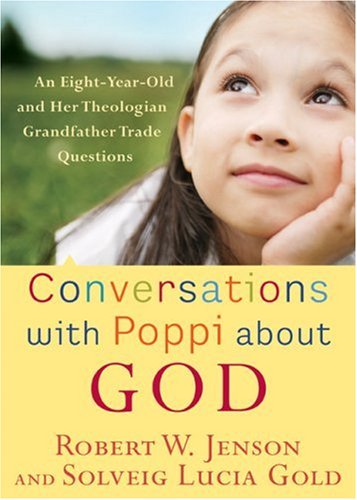 Beispielbild fr Conversations with Poppi about God : An Eight-Year-Old and Her Theologian Grandfather Trade Questions zum Verkauf von Better World Books