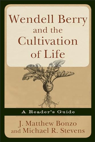 Beispielbild fr Wendell Berry and the Cultivation of Life: A Reader's Guide zum Verkauf von ThriftBooks-Dallas