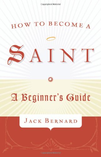 Stock image for How to Become a Saint: A Beginner's Guide for sale by BargainBookStores