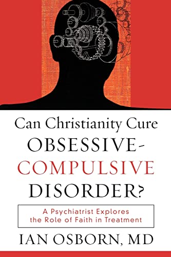 9781587432064: Can Christianity Cure ObsessiveCompulsive Disorder?: A Psychiatrist Explores the Role of Faith in Treatment